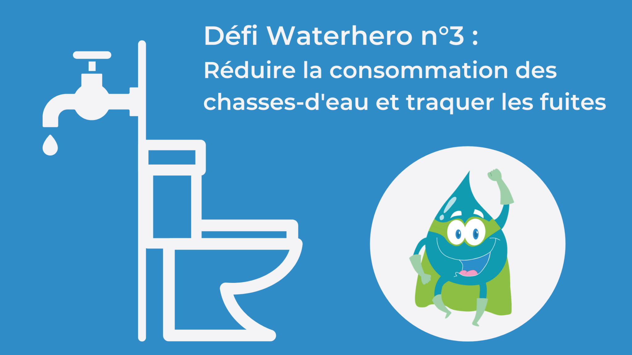 Défi waterhero n°3 : réduire sa consommation d'eau avec les toilettes et traquer les fuites