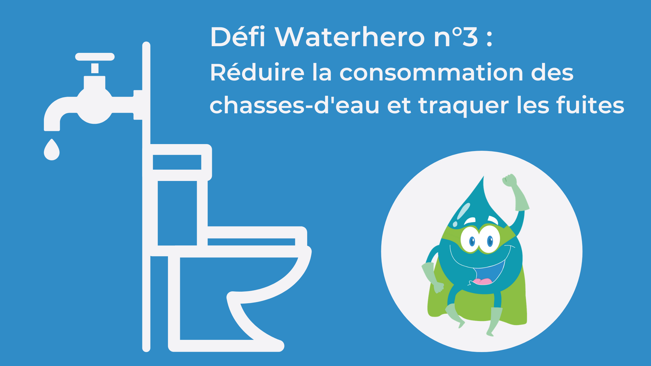 Défi Waterhero n°3 : Traquer les fuites et réduire la consommation d'eau  des toilettes Blog Hydrao